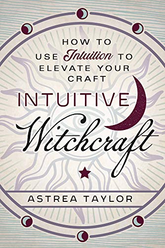 Beispielbild fr Intuitive Witchcraft: How to Use Intuition to Elevate Your Craft zum Verkauf von WorldofBooks