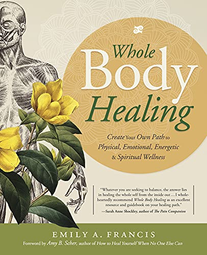Stock image for Whole Body Healing: Create Your Own Path to Physical, Emotional, Energetic & Spiritual Wellness for sale by SecondSale
