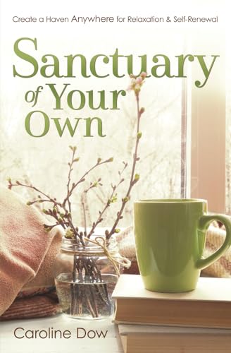 Imagen de archivo de Sanctuary of Your Own: Create a Haven Anywhere for Relaxation and Self-Renewal a la venta por WorldofBooks