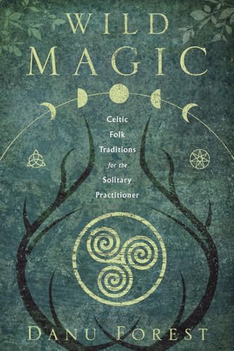 

Wild Magic: Celtic Folk Traditions for the Solitary Practitioner
