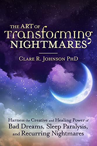 Stock image for The Art of Transforming Nightmares: Harness the Creative and Healing Power of Bad Dreams, Sleep Paralysis, and Recurring Nightmares for sale by Dream Books Co.