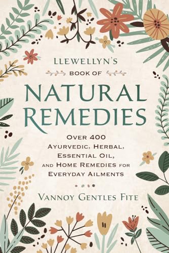 Beispielbild fr Llewellyn's Book of Natural Remedies : Over 400 Ayurvedic, Herbal, Essential Oil, and Home Remedies for Everyday Ailments zum Verkauf von Buchpark