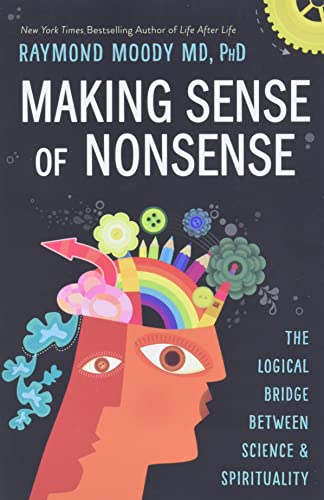 Stock image for Making Sense of Nonsense: The Logical Bridge Between Science & Spirituality for sale by WorldofBooks