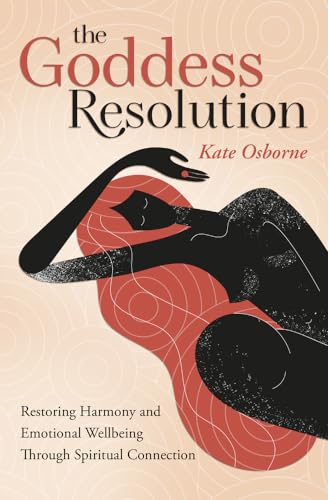 Stock image for The Goddess Resolution: Restoring Harmony and Emotional Wellbeing Through Spiritual Connection for sale by Book Outpost