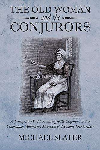 Beispielbild fr The Old Woman and the Conjurors: A Journey from Witch Scratching to the Conjurors, & the Southcottian Millenarean Movement of the Early 19th Century zum Verkauf von Buchpark
