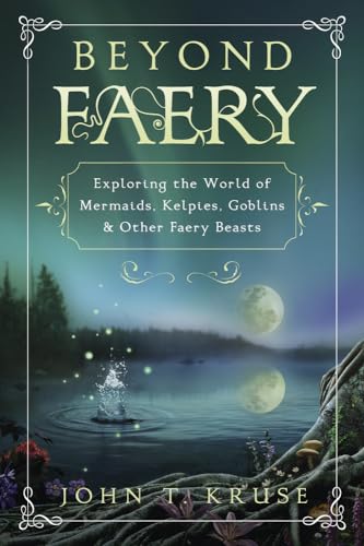 Stock image for Beyond Faery: Exploring the World of Mermaids, Kelpies, Goblins & Other Faery Beasts for sale by BooksRun