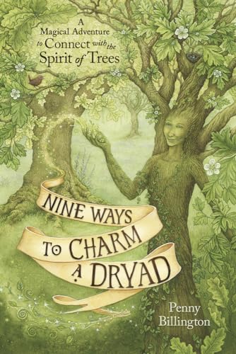 Stock image for Nine Ways to Charm a Dryad: A Magical Adventure to Connect with the Spirit of Trees for sale by Magers and Quinn Booksellers