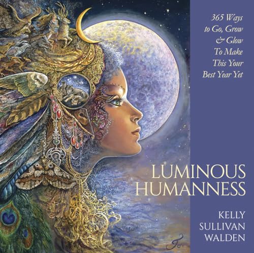 Imagen de archivo de Luminous Humanness: 365 ways to Go, Grow Glow to Make this Your Best Year Yet a la venta por Lakeside Books
