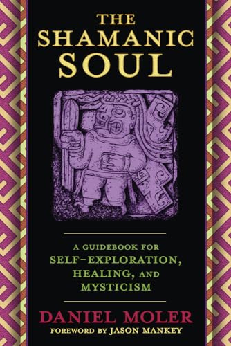 Imagen de archivo de The Shamanic Soul: A Guidebook for Self-Exploration, Healing, and Mysticism a la venta por Book Outpost