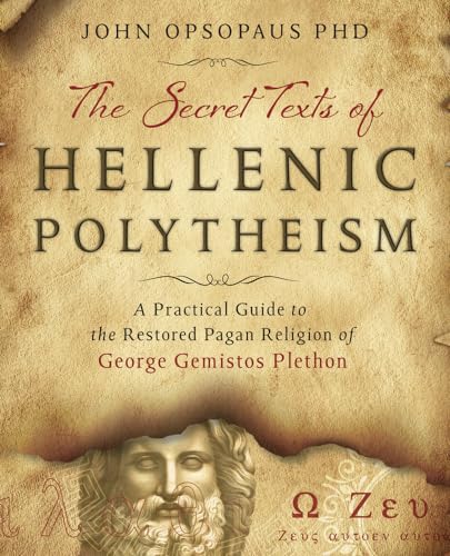 Beispielbild fr The Secret Texts of Hellenic Polytheism: A Practical Guide to the Restored Pagan Religion of George Gemistos Plethon zum Verkauf von Half Price Books Inc.