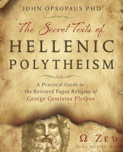 Stock image for The Secret Texts of Hellenic Polytheism: A Practical Guide to the Restored Pagan Religion of George Gemistos Plethon for sale by ThriftBooks-Dallas