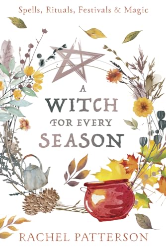 9780738771526: A Witch for Every Season: Spells, Rituals, Festivals & Magic