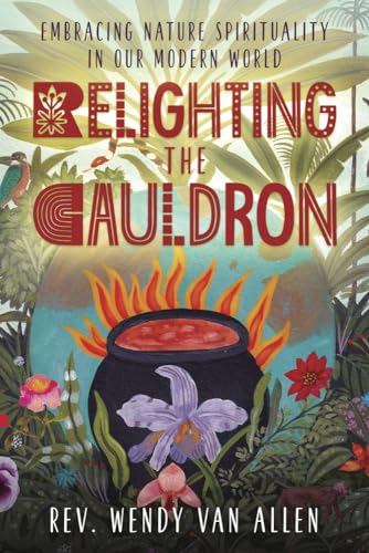 Stock image for Relighting the Cauldron: Embracing Nature Spirituality in Our Modern World for sale by Book Outpost