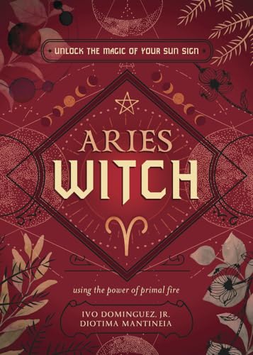 Stock image for Aries Witch: Unlock the Magic of Your Sun Sign (The Witch's Sun Sign Series, 1) [Paperback] Dominguez Jr., Ivo; Mantineia, Diotima; Blackwood, Danielle; Cabrera, Michael; Castells, Cat; Chanek, Jack; for sale by Lakeside Books