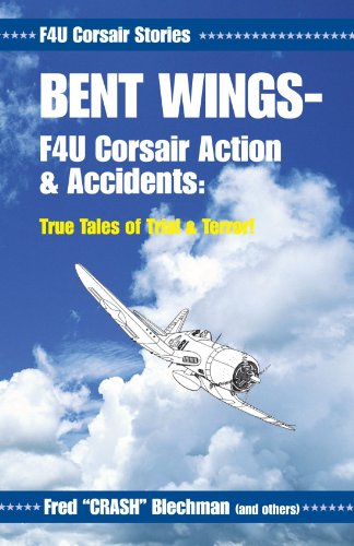 Stock image for Bent Wings - F4U Corsair Action and Accidents: True Tales of Trial and Terror! for sale by SecondSale