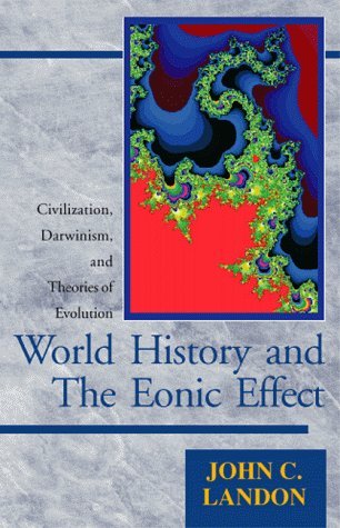 Beispielbild fr World History and the Eonic Effect : Civilization, Darwinism, and Theories of Evolution Fourth Edition. zum Verkauf von Wissenschaftliches Antiquariat Kln Dr. Sebastian Peters UG