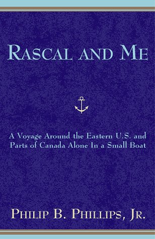 Rascal and Me: a Voyage Around the Eastern U.S. And Parts of Canada alone in a Small Boat