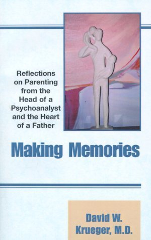 Stock image for Making Memories : Reflections on Parenting from the Heart of a Father and the Head of a Psychoanalyst for sale by More Than Words