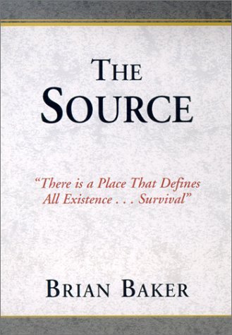 The Source: There Is a Place That Defines All Existence . . . Survival (9780738811048) by Baker, Brian