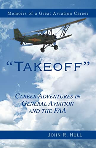 Takeoff: Career Adventures in General Aviation and the FAA (9780738813790) by Hull, John R