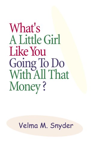 Beispielbild fr What's a Little Girl Like You Going to Do With All That Money? zum Verkauf von Wonder Book