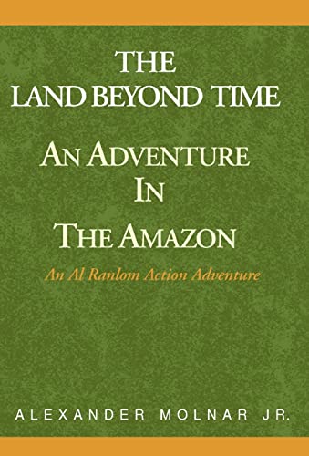 Stock image for The Land Beyond Time Adventure in the Amazon : An Al Ranlom Action Adventure Novel for sale by First Choice Books