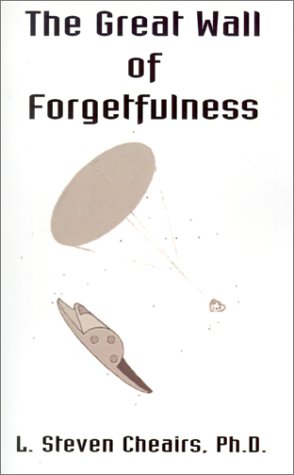 The Great Wall of Forgetfulness (9780738819600) by Cheairs, L. Steven; L. Steven Cheairs, Ph.D.; Scott, Christine