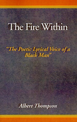 Stock image for The Fire Within: The Poetic Lyrical Voice of a Black Man for sale by Martin Nevers- used & rare books