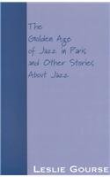 The Golden Age of Jazz in Paris and Other Stories About Jazz (9780738825922) by Gourse, Leslie