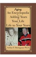 Aging: An Encyclopedia for Adding Years to Your Life and Life to Your Years (9780738827247) by Beringause, Arthur F.