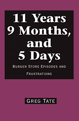 Beispielbild fr 11 Years 9 Months, and 5 Days : Burger Store Episodes and Frustrations zum Verkauf von Better World Books