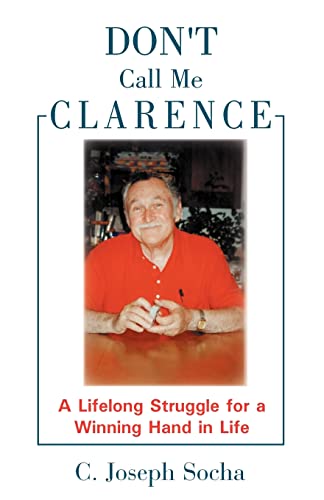 Beispielbild fr Don't Call Me Clarence: A Lifelong Struggle For A Winning Hand In Life (SIGNED COPY) zum Verkauf von Conover Books