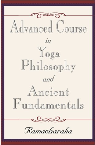 Advanced Course in Yoga Philosophy and Ancient Fundamentals (9780738835273) by Ramacharaka