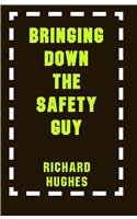 Bringing Down the Safety Guy (9780738835471) by Hughes, Richard