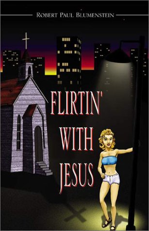 Flirtin' with Jesus (9780738838298) by Blumenstein, Robert Paul