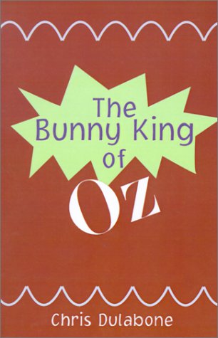 The Bunny King of Oz (9780738841564) by Dulabone, Chris