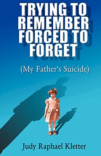 9780738843650: Trying to Remember, Forced to Forget: (My Father's Suicide)