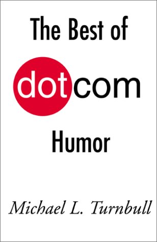 The Best of Dot Com Humor - Turnbull, Michael L.