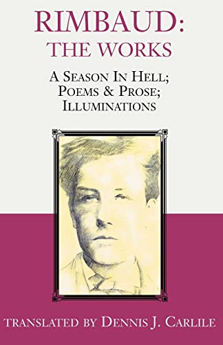 Stock image for Rimbaud: The Works: A Season in Hell; Poems & Prose; Illuminations for sale by Lucky's Textbooks