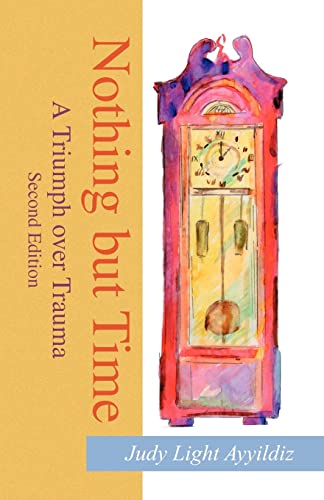 Nothing but Time: A Triumph over Trauma, 2nd Edition (9780738852607) by Ayyildiz, Judy Light