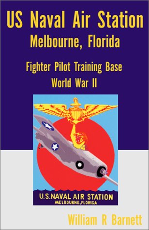 Us Naval Air Station, Melbourne Florida, World War II (9780738856322) by Barnett, William R.