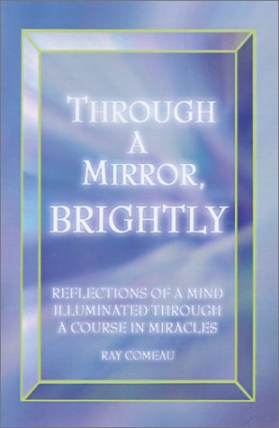 Stock image for Through a Mirror, Brightly: Reflections of a Mind Illuminated Through a Course in Miracles for sale by Skihills Books