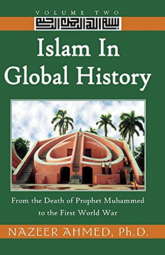 Beispielbild fr Islam in Global History: Volume Two: From the Death of Prophet Muhammed to the First World War zum Verkauf von Lucky's Textbooks