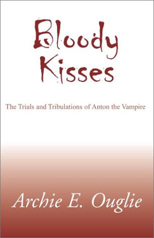 Stock image for Bloody Kisses: The Trials and Tribulations of Anton the Vampire for sale by P.C. Schmidt, Bookseller