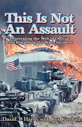 Stock image for This Is Not An Assault: Penetrating the Web of Official Lies Regarding the Waco Incident for sale by GF Books, Inc.