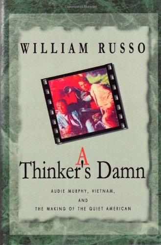 9780738864655: A Thinker's Damn: Audie Murphy, Vietnam, and the Making of the Quiet American