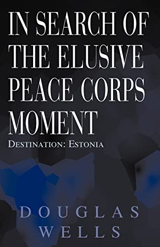 Stock image for In Search of the Elusive Peace Corps Moment: Destination: Estonia for sale by BooksRun