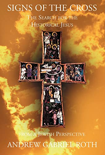 Stock image for Signs of the Cross The Search for the Historical Jesus From a Jewish Perspective and the Recovery of the True Origin of the New Testament for sale by PBShop.store US