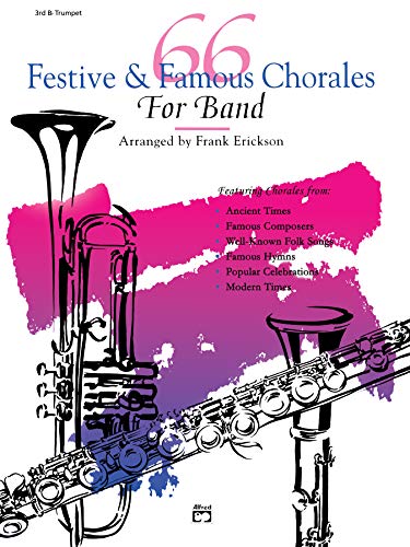 Imagen de archivo de 66 Festive and Famous Chorales for Band : 3rd B-Flat Trumpet a la venta por Better World Books