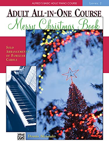 

Alfred's Basic Adult All-in-One Christmas Piano, Bk 2: Solo Arrangements of Familiar Carols (Alfred's Basic Adult Piano Course) [Soft Cover ]